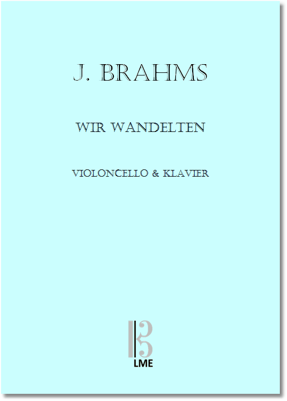 BRAHMS, "Wir wandelten", Violoncello & Klavier