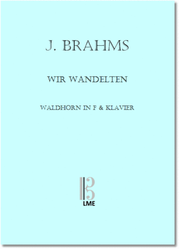 BRAHMS, "Wir wandelten", Waldhorn in F & Klavier