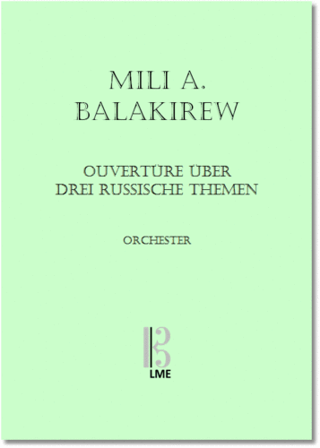 BALAKIREW, Ouvertüre nach 3 russischen Themen, Orchester