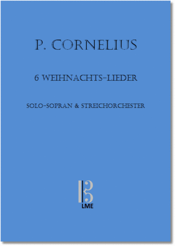 CORNELIUS, 6 Weihnachts-Lieder, Sopran & Streichorchester