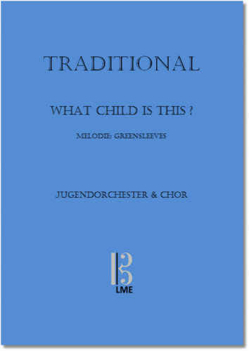 * TRADITIONAL, What child is this, Melodie: Greensleeves, Jugendorchester und Chor (ad. lib)