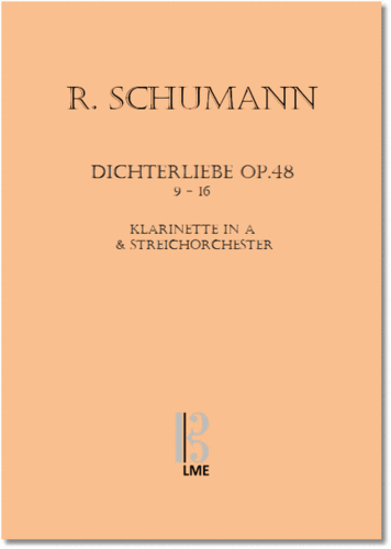 SCHUMANN, Dichterliebe op. 48, Nr. 9-16 für  Klarinette oder Viola & Streichorchester