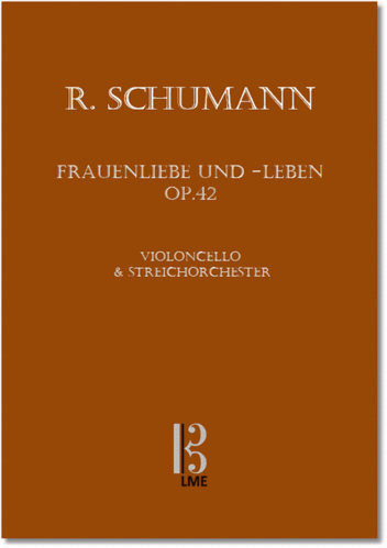 SCHUMANN, Frauenliebe und -leben op. 42, Violoncello & Streichorchester