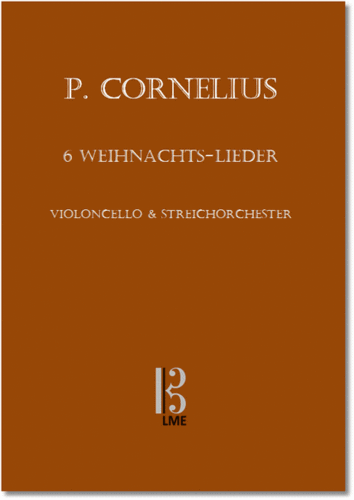 CORNELIUS, 6 Weihnachts-Lieder, Violoncello & Streichorchester