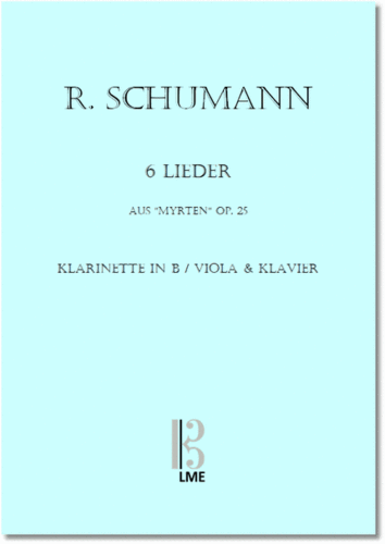 SCHUMANN, 6 Lieder aus "Myrten" op. 25, für Klarinette in B oder Viola & Klavier