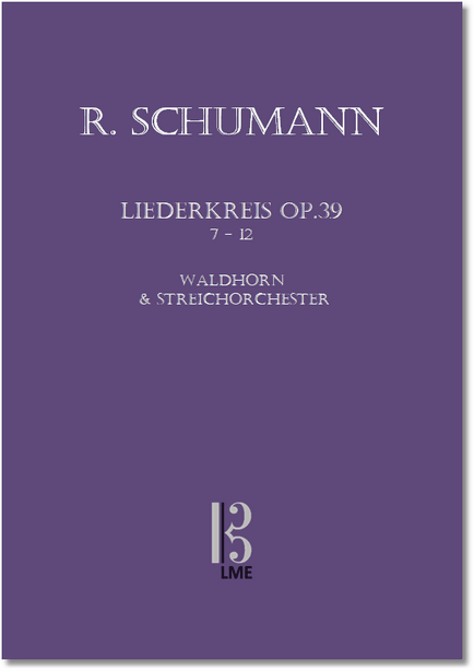SCHUMANN, Liederkreis op.39.7-12 für Waldhorn & Streichorchester